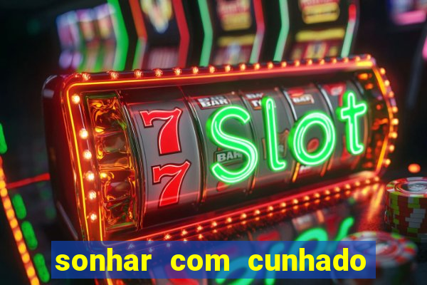 sonhar com cunhado que bicho jogar